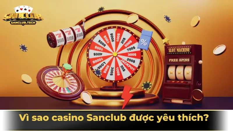 Sảnh giải trí Casino Sanclub đẳng cấp cho tín đồ cá cược 2 Vì sao casino Sanclub được yêu thích?