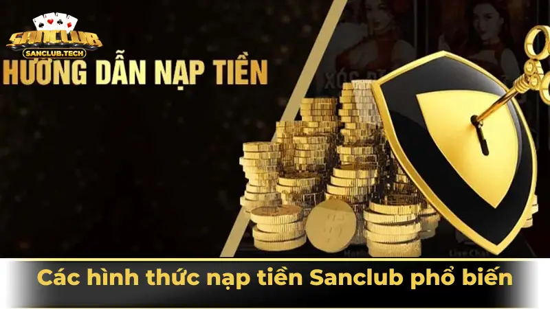 Hướng dẫn nạp tiền Sanclub nhanh chóng, an toàn nhất 2025 2 Các hình thức nạp tiền Sanclub phổ biến
