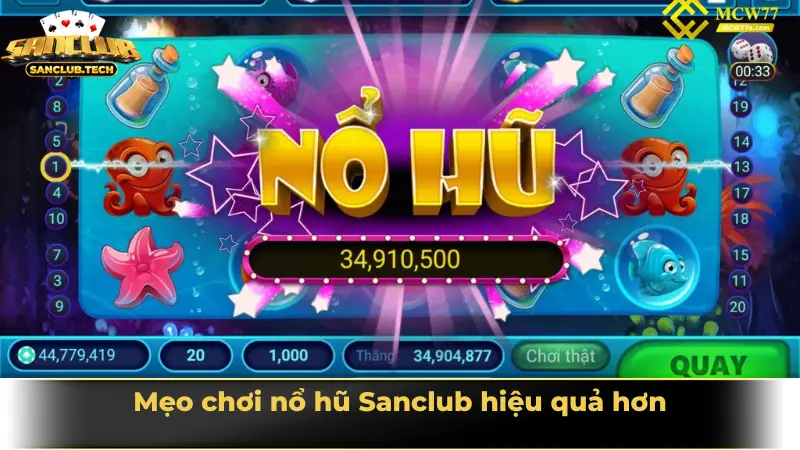 Nổ hũ Sanclub – Cuộc chơi may rủi hấp dẫn không thể bỏ lỡ 4 Mẹo chơi nổ hũ Sanclub hiệu quả hơn