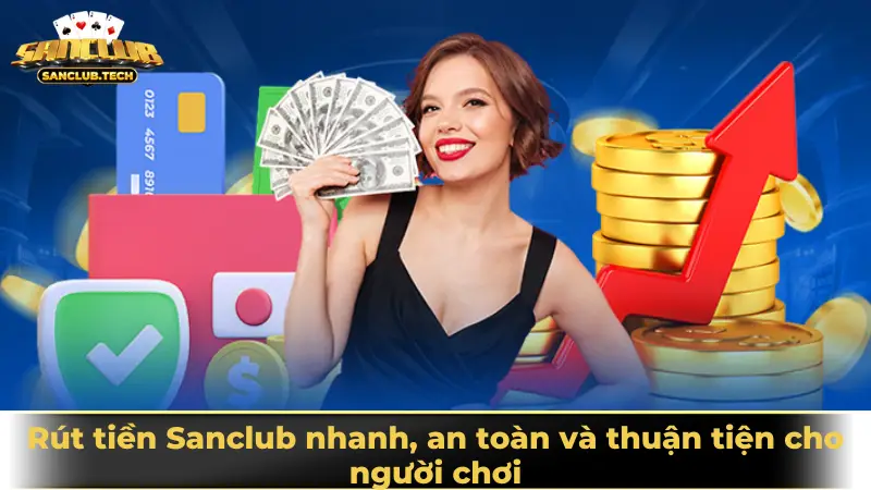 Hướng dẫn rút tiền Sanclub nhanh, an toàn và thuận tiện cho người chơi 2 Rút tiền Sanclub nhanh, an toàn và thuận tiện cho người chơi