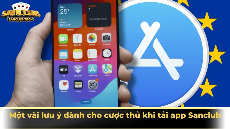 Tải app Sanclub: Bước khởi đầu để tận hưởng thế giới game đổi thưởng đỉnh cao 4 Một vài lưu ý dành cho cược thủ khi tải app Sanclub