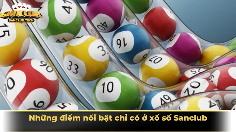 Xổ số Sanclub – Trải nghiệm xổ số hiện đại, đa dạng và hấp dẫn 3 Những điểm nổi bật chỉ có ở xổ số Sanclub