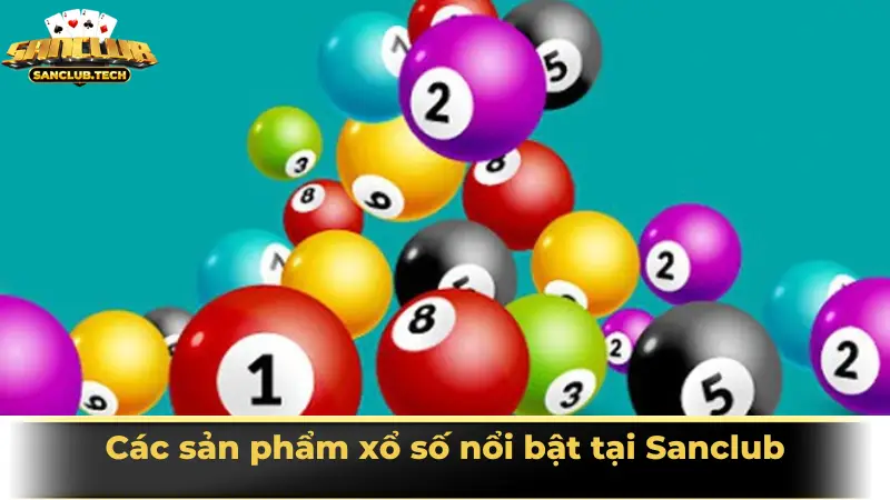 Xổ số Sanclub – Trải nghiệm xổ số hiện đại, đa dạng và hấp dẫn 4 Các sản phẩm xổ số nổi bật tại Sanclub